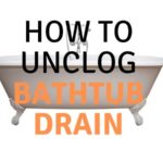How to Unclog Bathtub Drain