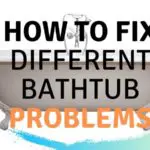 How to Fix Different Bathtub Problems