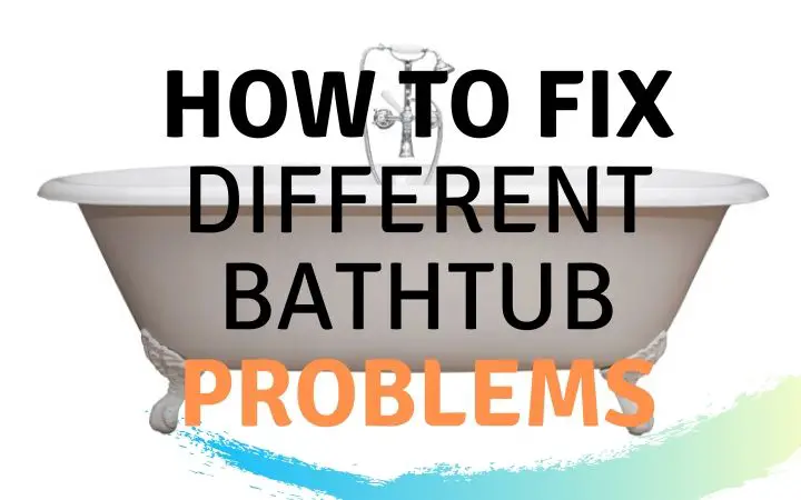 How to Fix Different Bathtub Problems