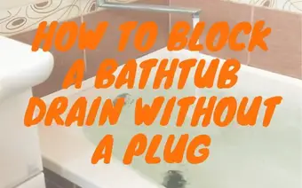 How To Block A Bathtub Drain Without A Plug (New Tips)
