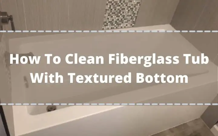 How To Clean Fiberglass Tub With, How To Clean Textured Plastic Bathtub